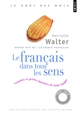 Le français dans tous les sens : grandes et petites histoires de notre langue