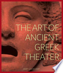 The art of ancient Greek theater : [exhibition on view in the J. Paul Getty Museum at the Getty Villa in Malibu, August, 26, 2010, through January 3, 2011]