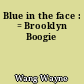 Blue in the face : = Brooklyn Boogie