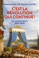 C'est la Révolution qui continue ! : La Restauration, 1814-1830
