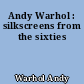 Andy Warhol : silkscreens from the sixties