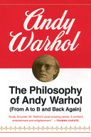 The philosophy of Andy Warhol : from A to B and back again