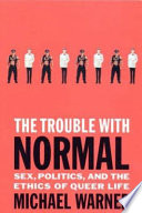 The trouble with normal : sex, politics, and the ethics of queer life