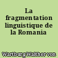 La fragmentation linguistique de la Romania