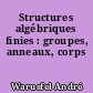 Structures algébriques finies : groupes, anneaux, corps