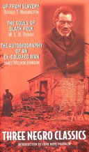 Three negro classics : Up from slavery : The souls of black folk : The autobiography of an ex-colored man
