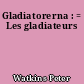 Gladiatorerna : = Les gladiateurs