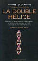 La Double hélice : comment un jeune savant de vingt-cinq ans, en découvrant la structure de l'ADN, a révélé au monde le secret de la vie