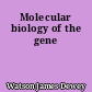 Molecular biology of the gene