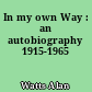 In my own Way : an autobiography 1915-1965