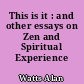 This is it : and other essays on Zen and Spiritual Experience