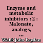 Enzyme and metabolic inhibitors : 2 : Malonate, analogs, dehydroacetate, sulfhydryl reagents, o-iodosobenzoate, mercurials