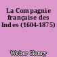 La Compagnie française des Indes (1604-1875)