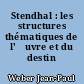 Stendhal : les structures thématiques de l'œuvre et du destin