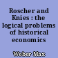 Roscher and Knies : the logical problems of historical economics