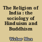The Religion of India : the sociology of Hinduism and Buddhism
