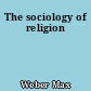 The sociology of religion