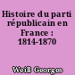 Histoire du parti républicain en France : 1814-1870