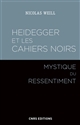 Heidegger et les "Cahiers noirs" : mystique du ressentiment