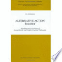 Alternative action theory : simultaneously a critique of Georg Henrik von Wright's practical philosophy