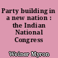 Party building in a new nation : the Indian National Congress
