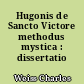 Hugonis de Sancto Victore methodus mystica : dissertatio philosophica