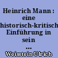 Heinrich Mann : eine historisch-kritische Einführung in sein dichterisches Werk : mit einer Bibliographie der von ihm veröffentlichten Schriften