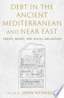 Debt in the Ancient Mediterranean and Near East : Credit, Money, and Social Obligation