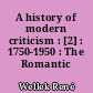 A history of modern criticism : [2] : 1750-1950 : The Romantic age