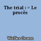 The trial : = Le procès