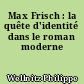 Max Frisch : la quête d'identité dans le roman moderne