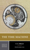 The time machine : an invention : authoritative text backgrounds and contexts criticism
