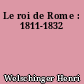 Le roi de Rome : 1811-1832