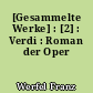 [Gesammelte Werke] : [2] : Verdi : Roman der Oper