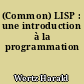 (Common) LISP : une introduction à la programmation