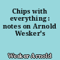 Chips with everything : notes on Arnold Wesker's