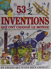 53 1/2 inventions qui ont changé le monde : et celles qui n'ont rien changé