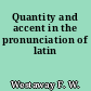 Quantity and accent in the pronunciation of latin