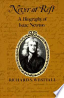 Never at rest : a biography of Isaac Newton
