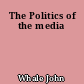 The Politics of the media