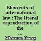 Elements of international law : The literal reproduction of the edition of 1866 by Richard Henry Dana, jr.
