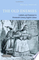 The old enemies : Catholic and Protestant in nineteenth-century English culture