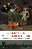 A Great and monstrous thing : London in the eighteenth century