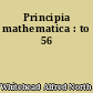 Principia mathematica : to 56
