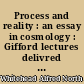 Process and reality : an essay in cosmology : Gifford lectures delivred in the University of Edinburgh during the session 1927-28