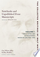 Notebooks and unpublished prose manuscripts : vol.I : Family notes and autobiography; Brooklyn and New York