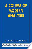 A course of modern analysis : an introduction to the general theory of infinite processes and of analytic functions ; with an account of the principal transcendental functions