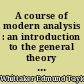 A course of modern analysis : an introduction to the general theory of infinite processes and of analytic functions ; with an account of the principal transcendental functions