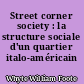 Street corner society : la structure sociale d'un quartier italo-américain