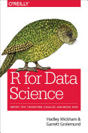R for data science : import, tidy, transform, visualize, and model data